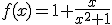 f(x)=1+\frac{x}{x^2+1
